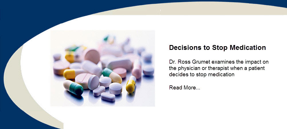 Dr. Ross Grumet of Psychiatry Atlanta and Psychiatry Palm Beach examines the impact on the physician or therapist when a patient decides to stop medication