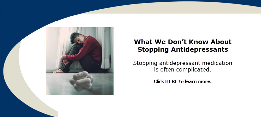 What We Don't Know About Stopping Antidepressants by Dr. Ross Grumet of Atlanta Psychiatry Specialists